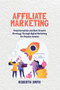 Affiliate Marketing : Transformation and Best Growth Strategy Through Digital Marketing for Passive Income by Robert Smith - Paperback
