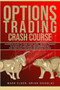 Options Trading Crash Course : Advanced Guide to Make Money with Options Trading in 30 Days or Less! - Learn the Fundamentals and Profitable Strategies of Options Trading by Mark Elder - Paperback