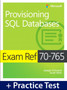 Exam Ref 70-765 Provisioning SQL Databases with Practice Test by Joseph D'Antoni - Paperback