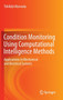 Condition Monitoring Using Computational Intelligence Methods : Applications in Mechanical and Electrical Systems by Tshilidzi Marwala - Hardback