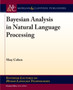 Bayesian Analysis in Natural Language Processing by Shay Cohen - Paperback