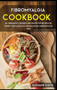 Fibromyalgia Cookbook : 40+ Breakfast, Dessert and Smoothie Recipes designed for a healthy and balanced Fibromyalgia diet by Osod Pub - Hardback