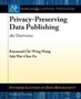 Privacy-Preserving Data Publishing : An Overview by Raymond Chi-Wing Wong - Paperback