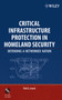 Critical Infrastructure Protection in Homeland Security : Defending a Networked Nation by Ted G. Lewis - Hardback