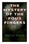 The Mystery of the Four Fingers : The Secret Of the Aztec Power - Occult Thriller