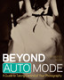 Beyond Auto Mode : A Guide to Taking Control of Your Photography by Jennifer Bebb - Paperback