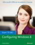Exam 70-687 Configuring Windows 8 by Microsoft Official Academic Course - Paperback