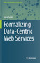 Formalizing Data-Centric Web Services by Iman Saleh - Hardback