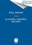 Kill Show : A True Crime Novel About a Missing Girl and the TV Series That Shocked America