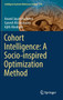 Cohort Intelligence: A Socio-inspired Optimization Method : 114 by Anand Jayant Kulkarni - Hardback