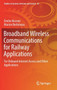 Broadband Wireless Communications for Railway Applications : For Onboard Internet Access and Other Applications : 82 by Emilie Masson - Hardback
