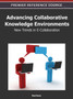 Advancing Collaborative Knowledge Environments : New Trends in E-Collaboration by Ned Kock - Hardback