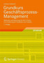Grundkurs Geschaftsprozess-Management : Methoden und Werkzeuge fur die IT-Praxis: Eine Einfuhrung fur Studenten und Praktiker by Andreas Gadatsch - Paperback