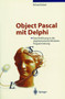 Object Pascal mit Delphi : Eine Einfuhrung in die objektorientierte Windows-Programmierung by Richard Kaiser - Paperback
