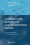 Classification and Modeling with Linguistic Information Granules : Advanced Approaches to Linguistic Data Mining by Hisao Ishibuchi - Paperback