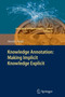 Knowledge Annotation: Making Implicit Knowledge Explicit : 16 by Alexiei Dingli - Paperback