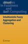 Intuitionistic Fuzzy Aggregation and Clustering : 279 by Zeshui Xu - Hardback