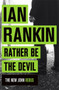 Rather Be the Devil : The brand new Rebus No.1 bestseller