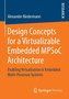 Design Concepts for a Virtualizable Embedded MPSoC Architecture : Enabling Virtualization in Embedded Multi-Processor Systems by Alexander Biedermann - Paperback