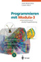 Programmieren mit Modula-3 : Eine Einfuhrung in stilvolle Programmierung by Laszlo Boeszoermenyi - Paperback