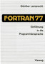 Einfuhrung in die Programmiersprache FORTRAN 77 : Anleitung zum Selbststudium by Gunther Lamprecht - Paperback