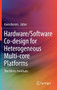 Hardware/Software Co-design for Heterogeneous Multi-core Platforms : The hArtes Toolchain by Koen Bertels - Hardback
