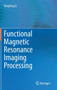 Functional Magnetic Resonance Imaging Processing by Xingfeng Li - Hardback