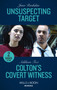 Unsuspecting Target / Colton's Covert Witness : Unsuspecting Target (A Hard Core Justice Thriller) / Colton's Covert Witness (the Coltons of Grave Gulch)