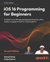 iOS 16 Programming for Beginners : Kickstart your iOS app development journey with a hands-on guide to Swift 5.7 and Xcode 14, 7th Edition by Ahmad Sahar - Paperback
