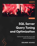 SQL Server Query Tuning and Optimization : Optimize Microsoft SQL Server 2022 queries and applications by Benjamin Nevarez - Paperback