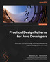 Practical Design Patterns for Java Developers : Hone your software design skills by implementing popular design patterns in Java by Miroslav Wengner - Paperback