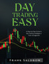 Day Trading Easy a : A Step-by-Step Guide to Day Trading Strategies e Risk Management by Frank Saldrow - Paperback