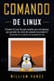 Comando de Linux : Una guia completa para principiantes para aprender los reinos del comando Linux desde A-Z by William Vance - Paperback
