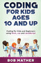Coding for Kids Ages 10 and Up : Coding for Kids and Beginners using html, css and JavaScript by Bob Mather - Hardback