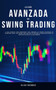 La Guia Avanzada de Swing Trading : La Guia Definitiva Para Principiantes Para Aprender las Mejores Estrategias de Algoritmos, Swing, y Day Trading; !Para Aplicar a las Opciones, al Mercado de Divisas by Elias Vazquez - Paperback
