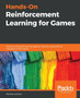 Hands-On Reinforcement Learning for Games : Implementing self-learning agents in games using artificial intelligence techniques by Micheal Lanham - Paperback