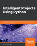 Intelligent Projects Using Python : 9 real-world AI projects leveraging machine learning and deep learning with TensorFlow and Keras by Santanu Pattanayak - Paperback