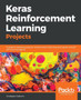 Keras Reinforcement Learning Projects : 9 projects exploring popular reinforcement learning techniques to build self-learning agents by Giuseppe Ciaburro - Paperback