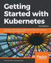 Getting Started with Kubernetes : Extend your containerization strategy by orchestrating and managing large-scale container deployments, 3rd Edition by Jonathan Baier - Paperback