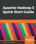 Apache Hadoop 3 Quick Start Guide : Learn about big data processing and analytics by Hrishikesh Vijay Karambelkar - Paperback