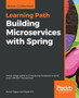 Building Microservices with Spring : Master design patterns of the Spring framework to build smart, efficient microservices by Dinesh Rajput - Paperback