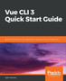 Vue CLI 3 Quick Start Guide : Build and maintain Vue.js applications quickly with the standard CLI by Ajdin Imsirovic - Paperback
