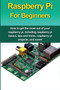 Raspberry Pi For Beginners : How to get the most out of your raspberry pi, including raspberry pi basics, tips and tricks, raspberry pi projects, and more! by Matthew Oates - Paperback