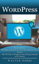 Wordpress : How to Build a Wordpress Website on Your Own Domain From Scratch (Best Wordpress Plugins for Developing Amazing and Profitable) by Walter Dobbs - Paperback