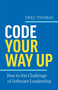 Code Your Way Up : Rise to the Challenge of Software Leadership by Greg Thomas - Paperback