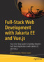 Full-Stack Web Development with Jakarta EE and Vue.js : Your One-Stop Guide to Building Modern Full-Stack Applications with Jakarta EE and Vue.js by Daniel Andres Pelaez Lopez - Paperback