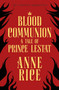 Blood Communion : A Tale of Prince Lestat (The Vampire Chronicles 13) by Anne Rice - Paperback