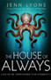 The House of Always by Jenn Lyons - Hardback
