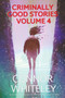 Criminally Good Stories Volume 4 : 20 Science Fiction And Fantasy Mystery Short Stories : 4 by Connor Whiteley - Paperback