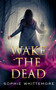 Wake the Dead by Sophie Whittemore - Paperback